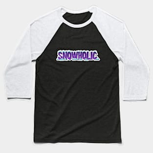 Depending on the snow = SNOWHOLIC Baseball T-Shirt